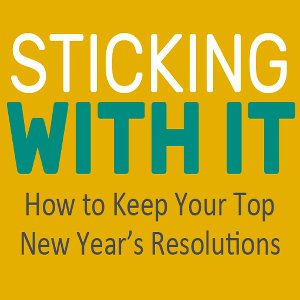 Sticking with Your New Year's Resolutions